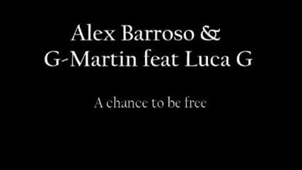 Alex Barroso & G - Martin Feat Luca G - A Chance To Be Free