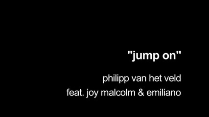 Philipp Van Het Veld feat. Joy Malcolm Emiliano - Jump On ( Official Video)