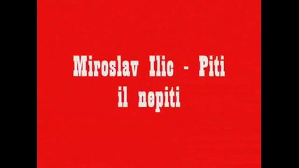 Miroslav Ilic - Piti il nepiti
