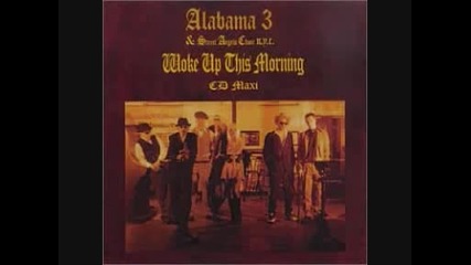 Alabama 3 - Woke Up This Morning (chosen One)