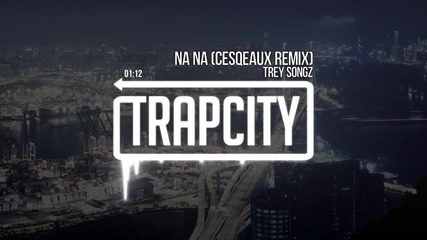 Trey Songz - Na Na (cesqeaux Remix)