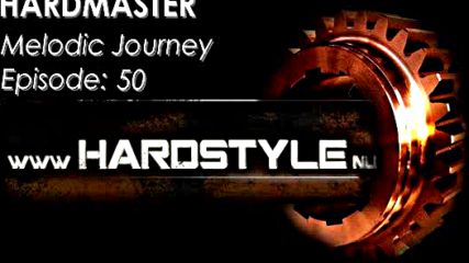 Hardmaster @ Hardstyle.nu - Melodic Journey Episode #50 (декември 2015)