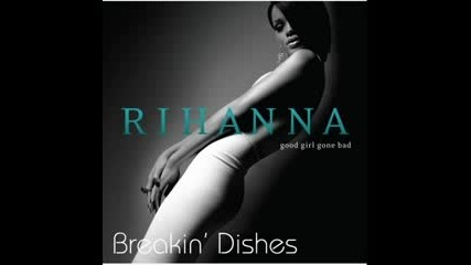 Rihanna - Breakin Dishes