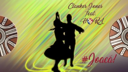 Clanker Jones feat. Ho-ra - # Joaca! (original mix)