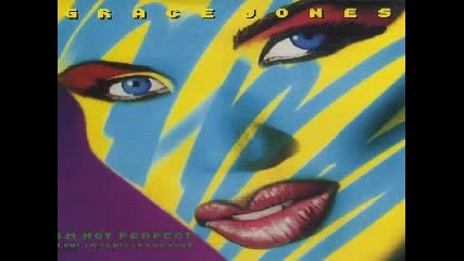 Grace Jones - I'm Not Perfect ( But Im Perfect For You)