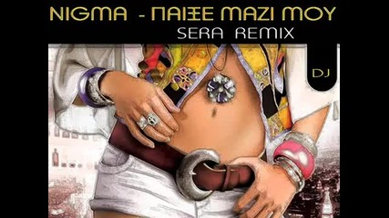Nigma - Paikse Mazi Mou (dj Sera Remix)