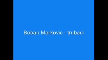 Boban Markovic - - trubaci 