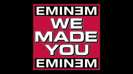 Eminem - We Made You