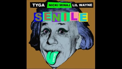 Tyga feat. Nicki Minaj & Lil Wayne - Senile