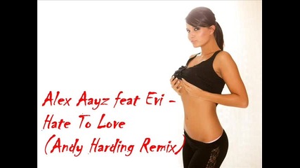 Alex Aayz feat Evi - Hate To Love (andy Harding Remix) 