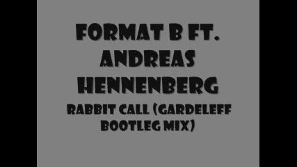 Format B ft. Andreas Hennenberg - Rabbit Call (gardeleff Bootleg Mix) 