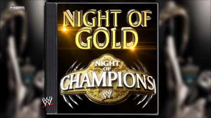 Wwe Night Of Gold ( Night Of Champions ) [2013] Theme Song Ae ( Arena Effect )