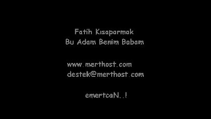 Fatih Kisaparmak-bu Adam Benim Babam - Youtube