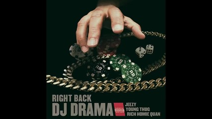 Dj Drama ft. Jeezy, Young Thug & Rich Homie Quan - Right Back