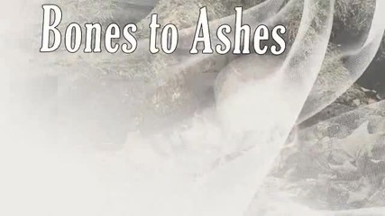Пепел от кости ( Bones to Ashes ) - интро
