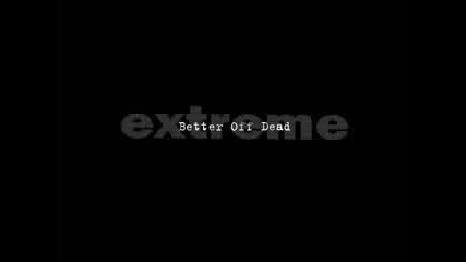 Extreme - Better Off Dead