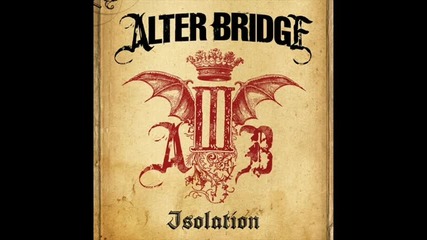 Alter Bridge - Isolation 