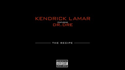 Kendrick Lamar ft. Dr. Dre - The Recipe