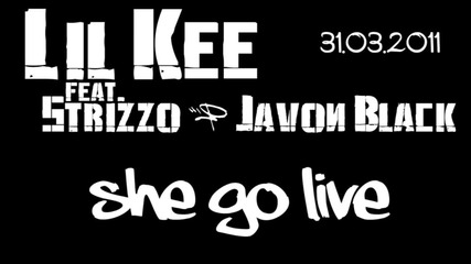Lil Kee Feat. Strizzo & Javon Black - She Go Live 