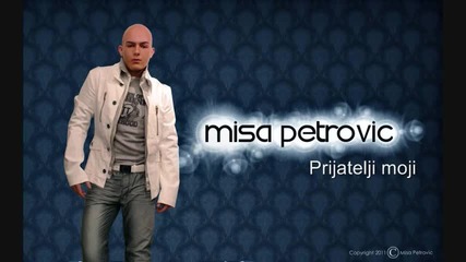 Misa Petrovic - Prijatelji moji 2011 