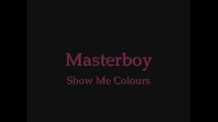 Masterboy - Show Me Colours