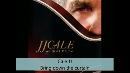 Cale Jj - Roll On - Bring down the curtain