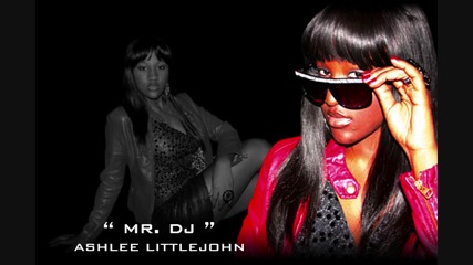 Ashlee Littlejohn - Mr. Dj ( Music video )
