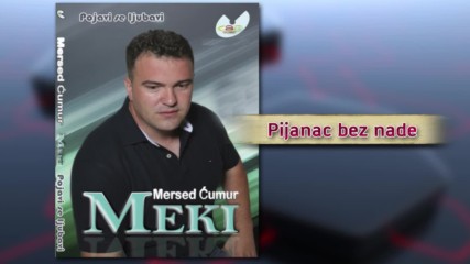 Mersed Cumur Meki - Pijanac bez nade - (Audio 2012)