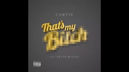 *2014* Cartie ft. Kevin Mccall - That's my bitch