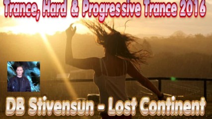 Db Stivensun - Lost Continent ( Bulgarian Trance, Hard & Progressive Trance 2016 )