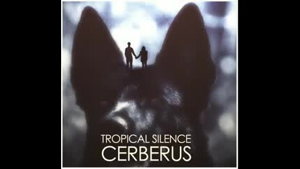 Tropical Silence - Cerberus 