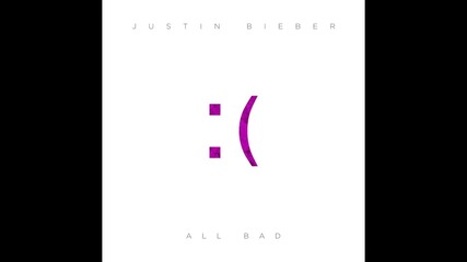 Justin Bieber - All Bad