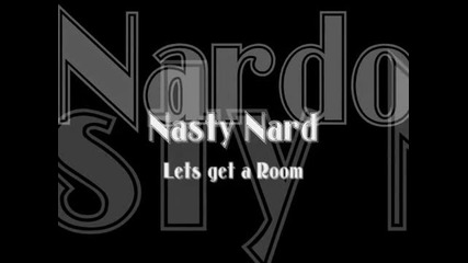Nasty Nardo - Lets Get a Room