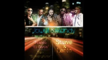 Suave Y Lento - Wisin Ft Jowell Y Randy Franco El Gorila & Tico El Inmigrante 