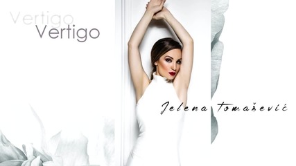 Jelena Tomasevic - Vertigo - (audio 2015)