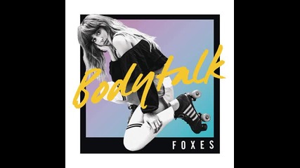 Foxes - Body Talk | A U D I O |