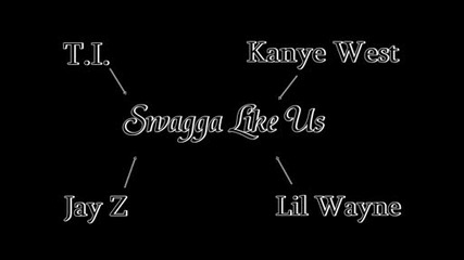 T.i.,  Kanye West,  Jay Z and Lil Wayne - Swagga Like Us