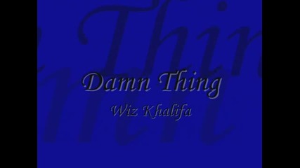 Wiz Khalifa- Damn Thing