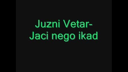 Juzni Vetar - Jaci Nego Ikad
