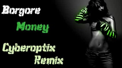 Borgore- Money (cyberoptix Remix)