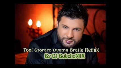 Toni Storaro Dvama Bratia Remix By Dj Bobcho