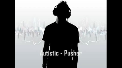 Autistic - Pusher Minimal Techno 