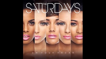 The Saturdays - I Say Ok ( Album - On Your Radar )