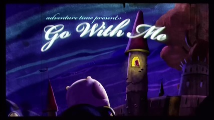 Adventure Time - Go With Me ( 210b )