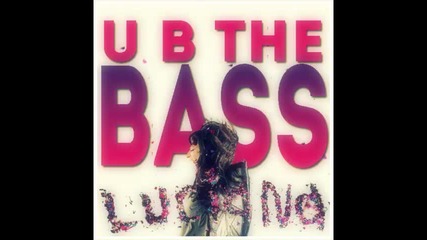 *2013* Luciana - U b the bass