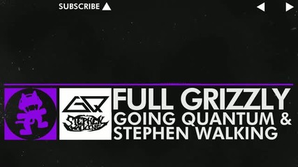 [dubstep] - Going Quantum Stephen Walking - Full Grizzly