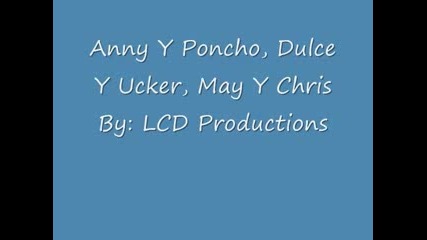 Anny y Poncho , Dul y Ucker , May y Chris