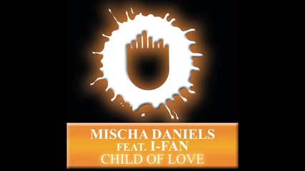 Mischa Daniels ft. I-fan - Child Of Love