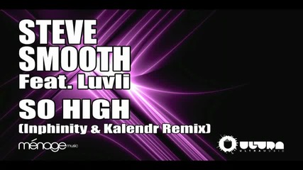 Steve Smooth feat. Luvli - So High Inphinity Kalendr Remix 