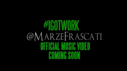 Marze Frascati - I Got Work